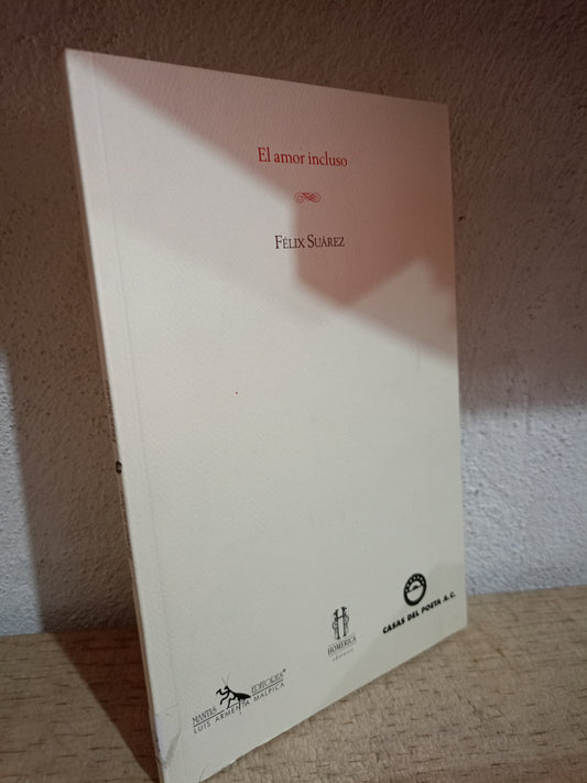 EL AMOR INCLUSO POR FELIX SUAREZ USADO POESIA LITERARIO 305