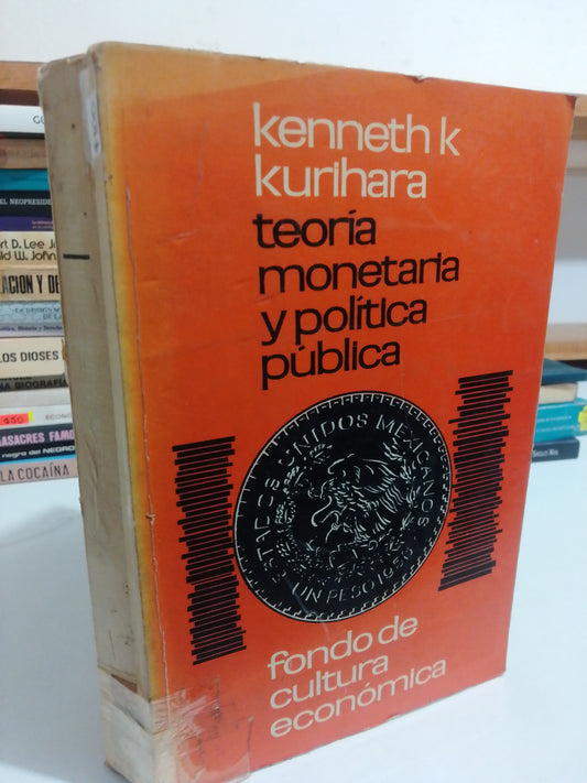 TEORIA MONETARIA Y POLITICA PUBLICA POR KENNETH K. KURIHARA USADO POLÍTICA JUÁREZ