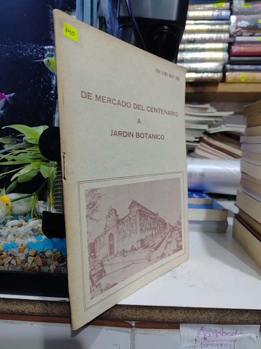 DE MERCADO DEL CENTENARIO A JARDIN BOTANICO POR ALFONSO SANCHEZ GARCIA USADO HISTORIA JUAREZ 507