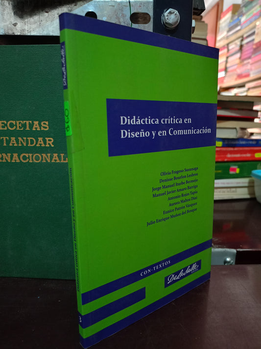 DIDÁCTICA CRÍTICA EN DISEÑO Y COMUNICACIÓN POR OLIVIA FRAGOSO SUSUNAGA, DENISSE BOURLON LESBROS [ET. AL.] USADO EDUCACIÓN LITERARIO 305
