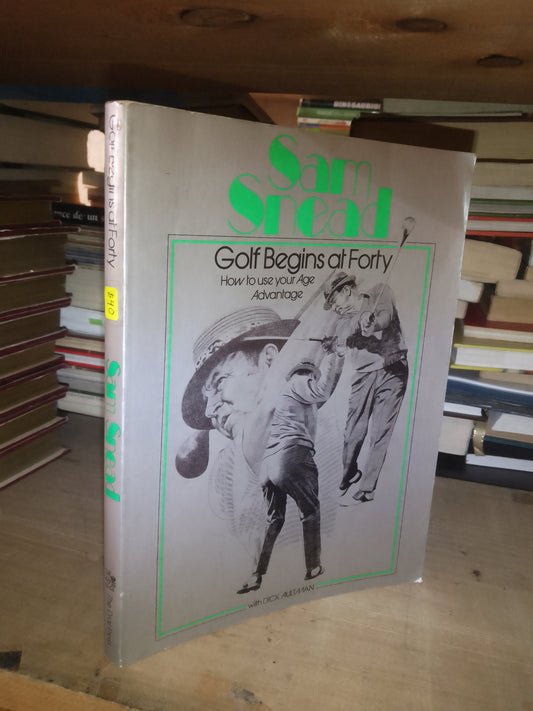 GOLF BEGINS AT FORTY: HOW TO USE YOUR AGE ADVANTAGE POR SAM SNEAD Y DICK AULTMAN USADO IDIOMAS LITERARIO 207