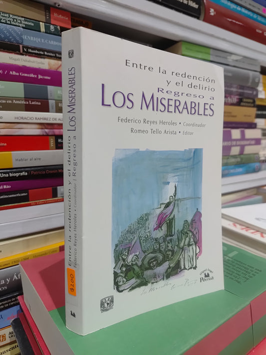 ENTRE LA REDENCION Y EL DELIRIO REGRESO A LOS MISERABLES POR FEDERICO REYES HEROLES USADO NOVELAS JUAREZ 515