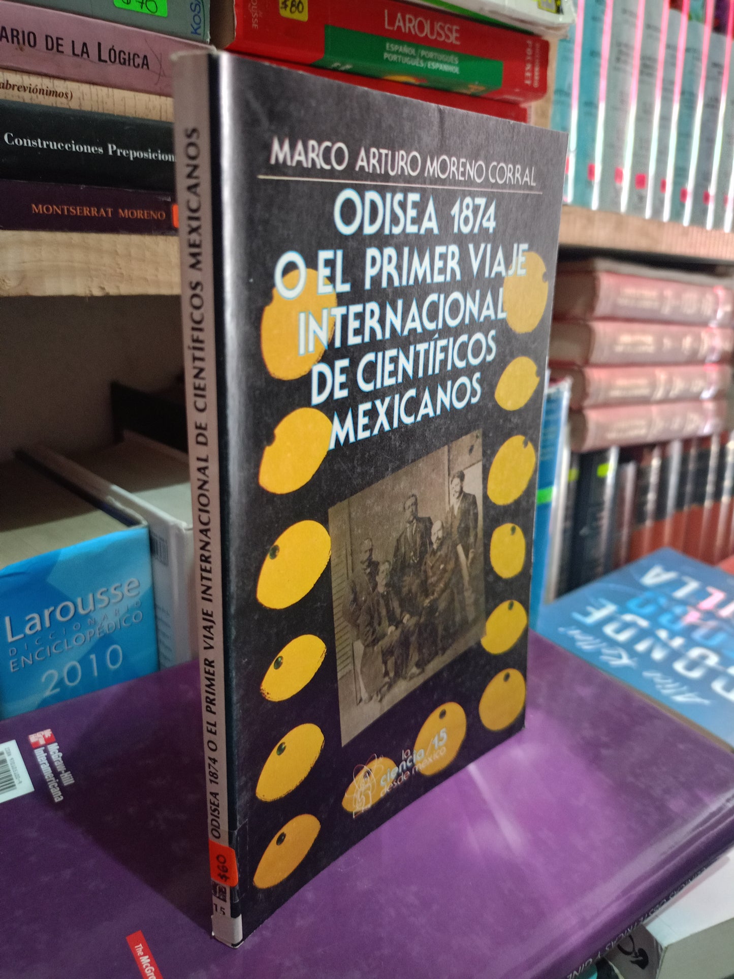 ODISEA 1874 O EL PRIMER VIAJE INTERNACIONAL DE CIENTIFICOS MEXICANOS POR MARCO ARTURO MORENO USADO CIENCIA LITERARIO 305