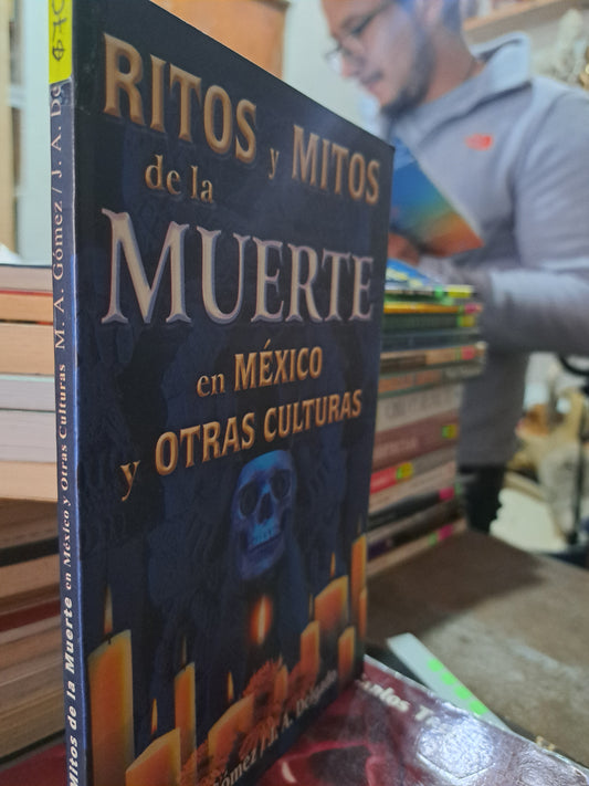 RITOS Y MITOS DE LA MUERTE EN MÉXICO Y OTRAS CULTURAS MARCO ANTONIO GÓMEZ Y JOSÉ ARTURO DELGADO USADO ESOTERISMO ALDAMA
