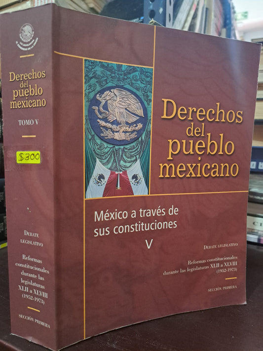 DERECHOS DEL PUEBLO MEXICANO TOMO V DEBATE LEGISLATIVO REFORMAS CONSTITUCIONALES DURANTE LAS LEGISLATURAS XLII A XLVIII USADO DERECHO LITERARIO 305
