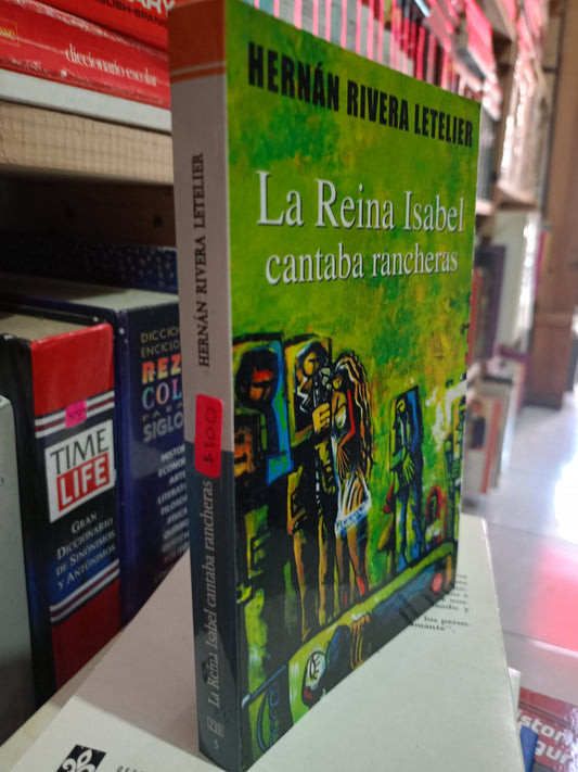 LA REINA ISABEL CANTABA RANCHERAS POR HERNAN RIVERA LETRLIER USADO NOVELA LITERARIO #305