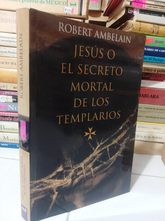 JESUS O EL SECRETO MORTAL DE LOS TEMPLARIOS POR ROBERTO AMBELAIN USADO HISTORIA JUAREZ