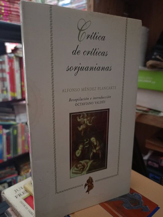 CRITICA DE CRITICAS SORJUANIANAS POR ALFONSO MENDEZ PLANCARTE USADO NOVELA LITERARIO 305