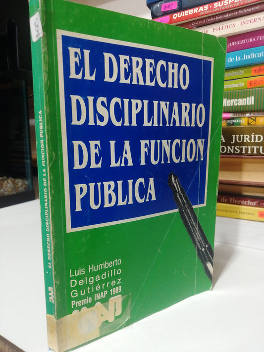 EL DERECHO DISCIPLINARIO DE LA FUNCION PUBLICA POR LUIS HUMBERTO DELGADILLO GUTIERREZ USADO DERECHO JUAREZ
