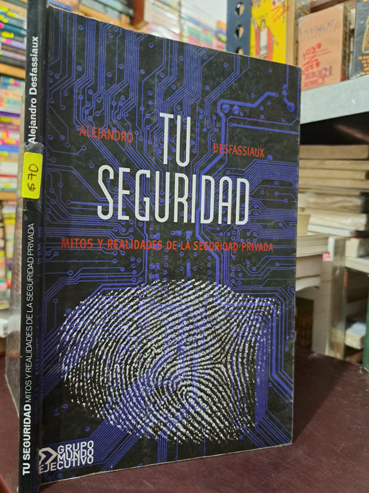 TU SEGURIDAD MITOS Y REALIDADES DE LA SEGURIDAD PRIVADA ALEJANDRO DESFASSIAUX USADO DERECHO LITERARIO 305