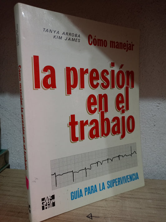 COMO MANEJAR LA PRESION EN EL TRABAJO POR TANYA ARROBA KIM JAMES USADO S.PERSONAL LITERARIO 305