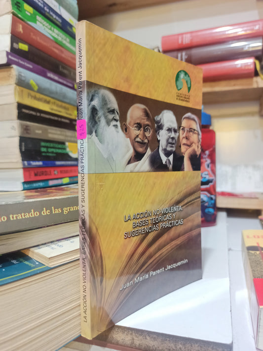 LA ACCION NO VIOLENTA BASES TEORICAS Y SUGERENCIAS PRACTICAS POR JUAN MARIA PARENT JACQUEMIN USADO POLITICA JUÁREZ