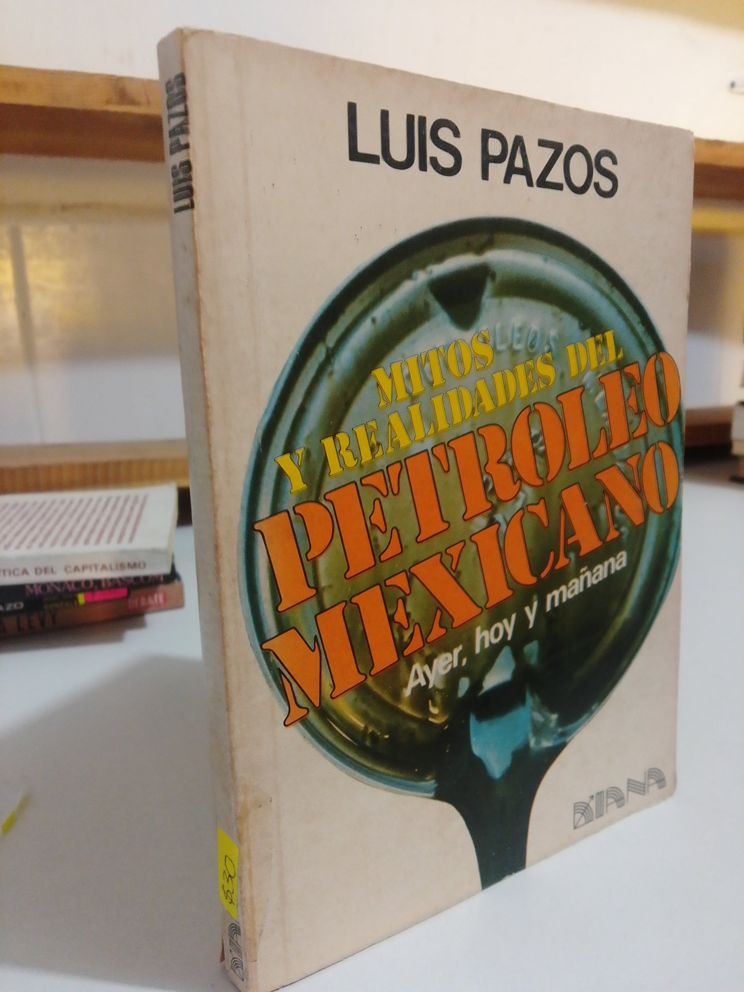 MITOS Y REALIDADES DEL PETROLEO MEXICANO POR LUIS PASOS USADO POLÍTICA JUAREZ