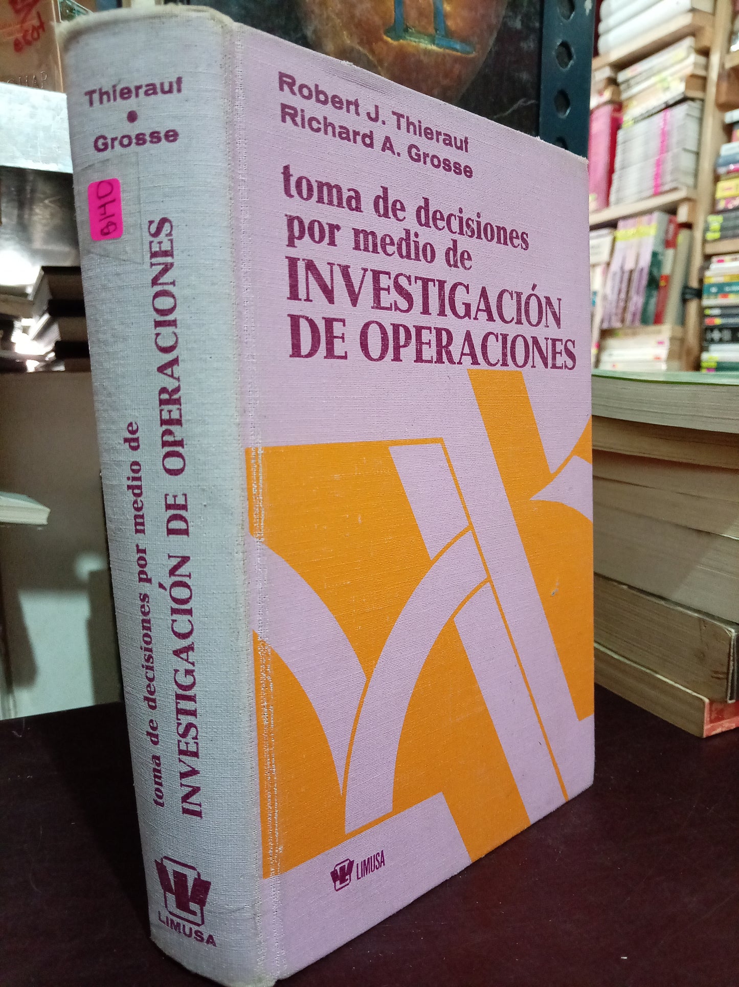 TOMA DE DECISIONES POR MEDIO DE INVESTIGACION DE OPERACIONES POR ROBERT J. THIERAUF, RICHARD A. GROSSE USADO ADMIN LITERARIO 305