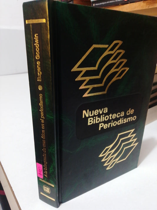 A LA BUSQUEDA DE UNA ETICA EN EL PERIODISMO POR EUGENE GOODWIN USADO HISTORIA