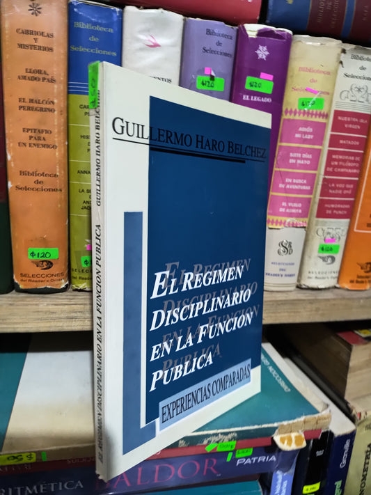 EL REGIMEN DISCIPLINARIO EN LA FUNCION PUBLICA POR GUILLERMO HARO BELCHEZ USADO POLIITCA JUAREZ 507