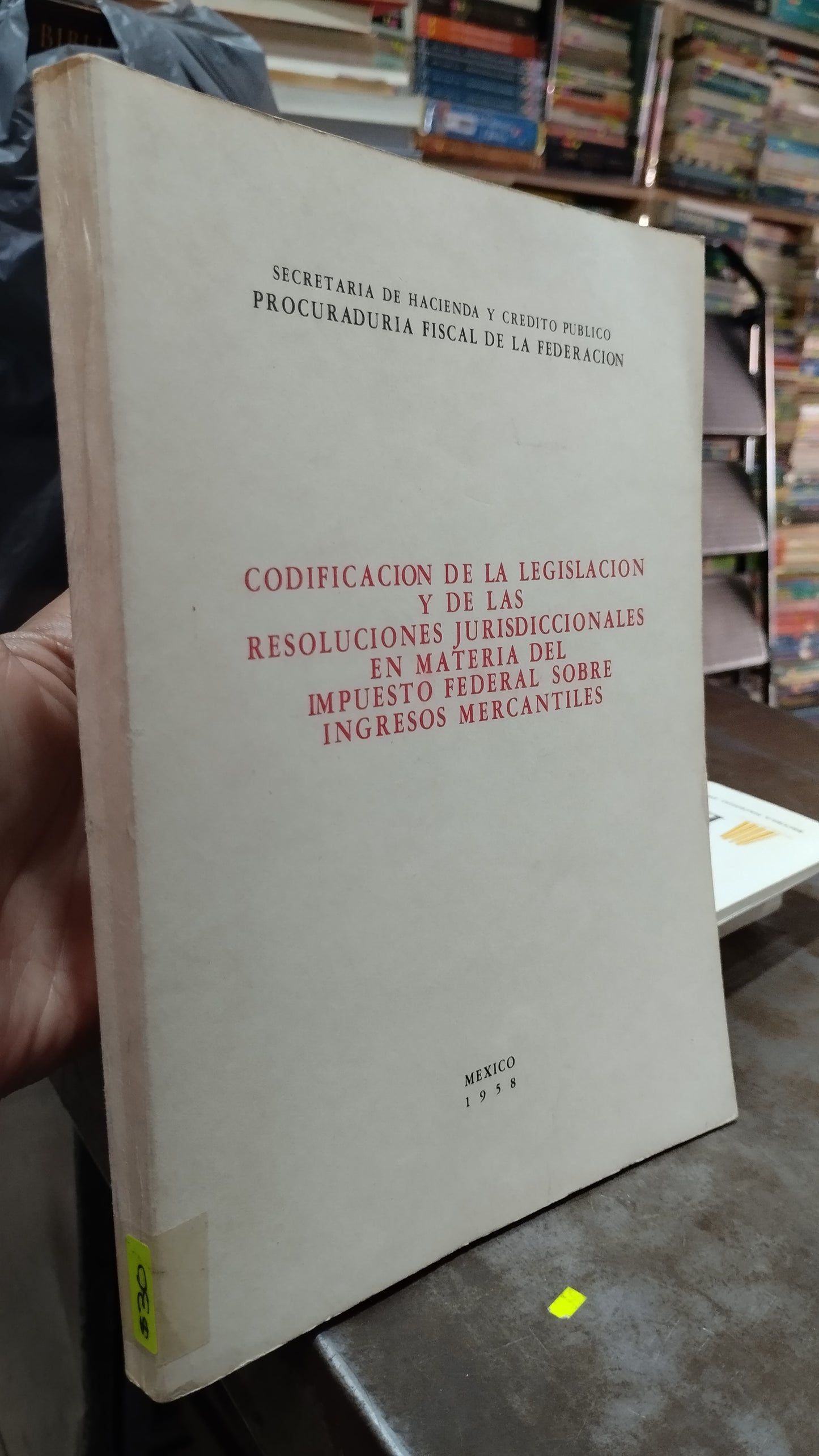 CODIFICACION DE LA LEGISLACION Y DE LAS RESOLUCIONES JURISDICCIONALES EN MATERIA DEL IMPUESTO FEDERAL SOBRE INGRESOS MERCANTILES LIBRO USADO DERECHO ALDAMA