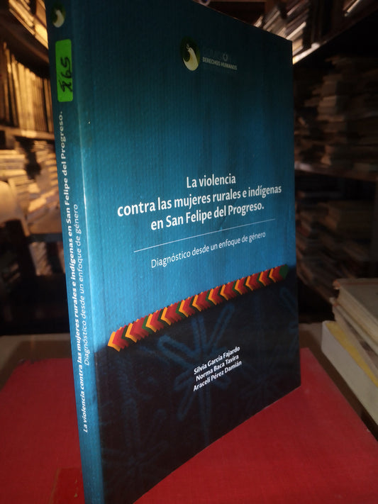LA VIOLENCIA CONTRA LAS MUJERES RURALES E INDIGENAS EN SAN FELIPE DEL PROGRESO POR SILVIA GARCIA FAJARDO USADO SOCIOLOGÍA LITERARIO 207