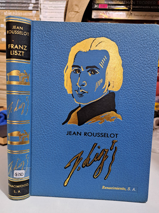 JEAN ROUSSELOT FRANZ LISZT USADO NOVELA JUÁREZ