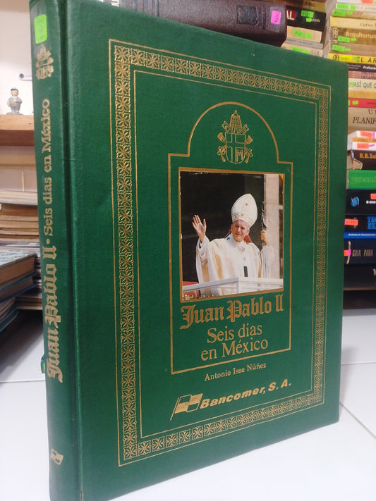 JUAN PABLO II SEIS DIAS EN MEXICO POR ANTONIO ISSE NUÑEZ USADO RELIGION JUAREZ