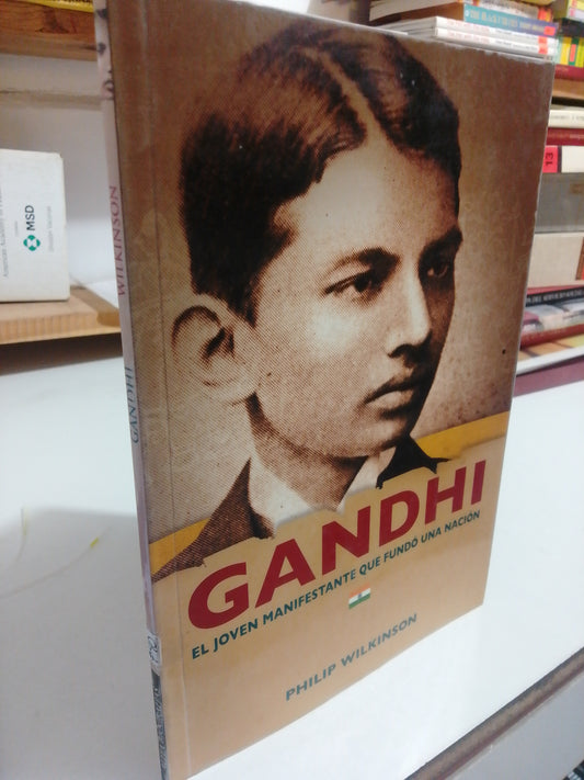 GANDHI EL JOVEN MANIFESTANTE QUE FUNDO UNA NACION POR PHILIP WILKINSON USADO HISTORIA JUAREZ