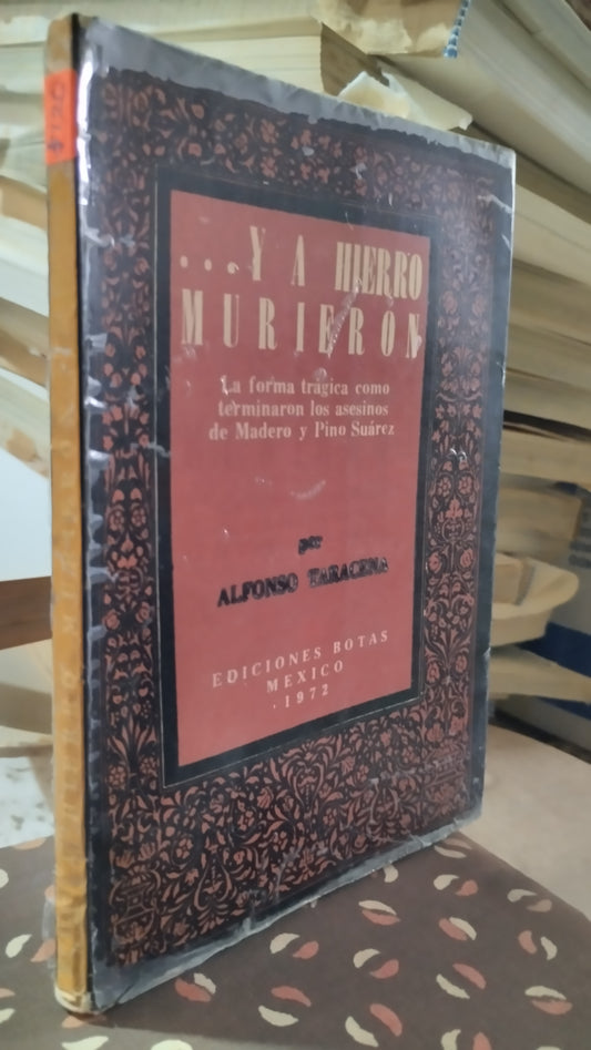 Y A HIERRO MURIERON LA FORMA TRAGICA COMO TERMINARON LOS ASESINOS DE MADERO Y PINO SUAREZ LIBRO USADO ANTIGUO ALDAMA