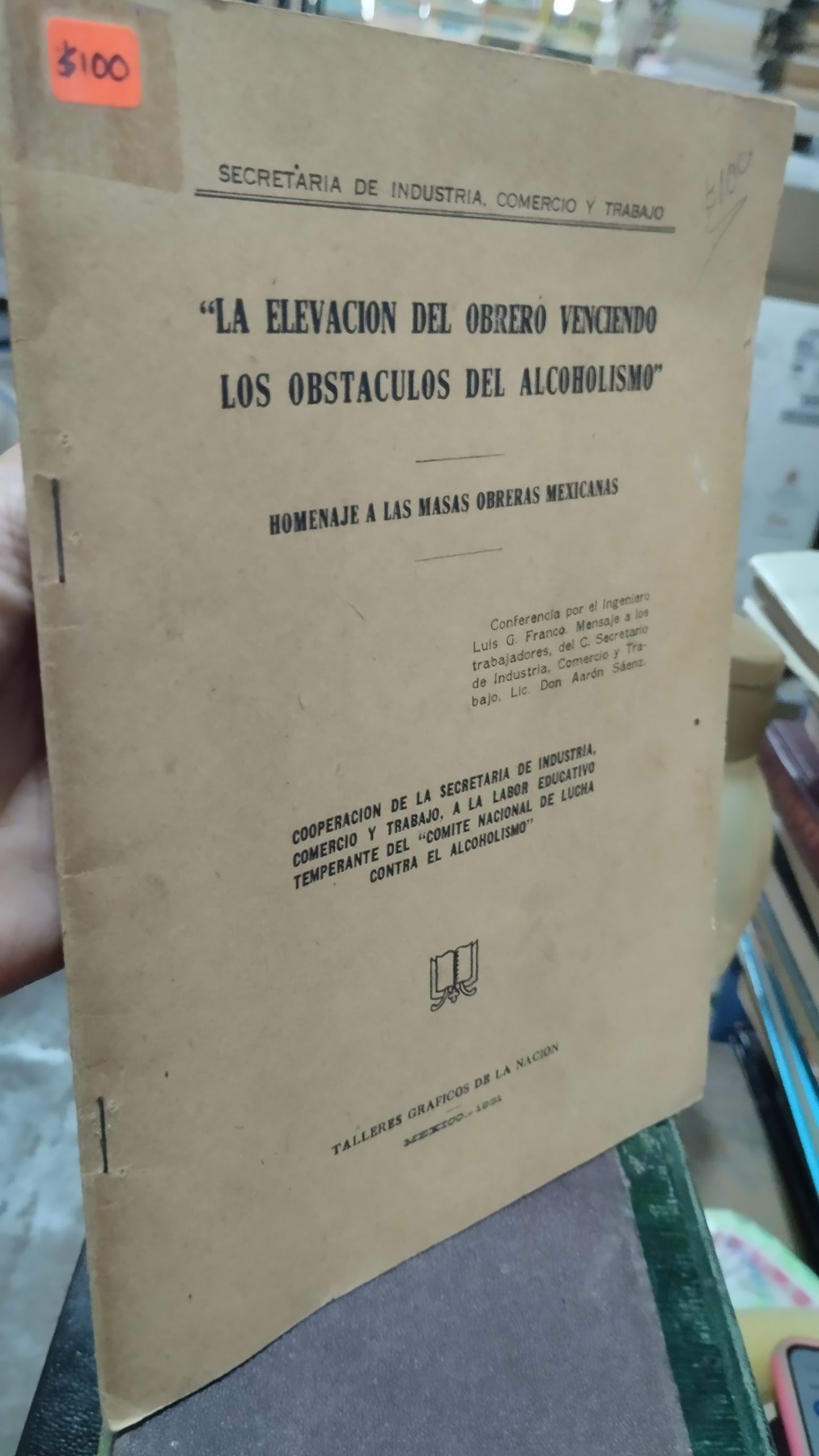 LA ELEVACION DEL OBRERO VENCIENDO LOS OBETACULOS DEL ALCOHOLISMO POR LA SECRETARIA DE INDUSTRIA CONERCIO Y TRABAJO LIBRO USADO ANTIGUO ALDAMA