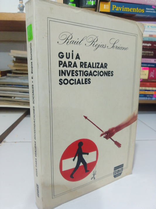 GUIA PARA REALIZAR INVESTIGACIONES SOCIALES POR RAUL ROJAS SORIANO USADO SOCIOLOGIA JUAREZ