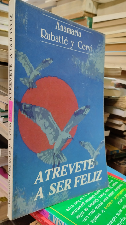 ATREVETE A SER FELIZ POR ANAMARIA RABATTE Y CERVI LIBRO USADO SUPERACION PERSONAL ALDAMA