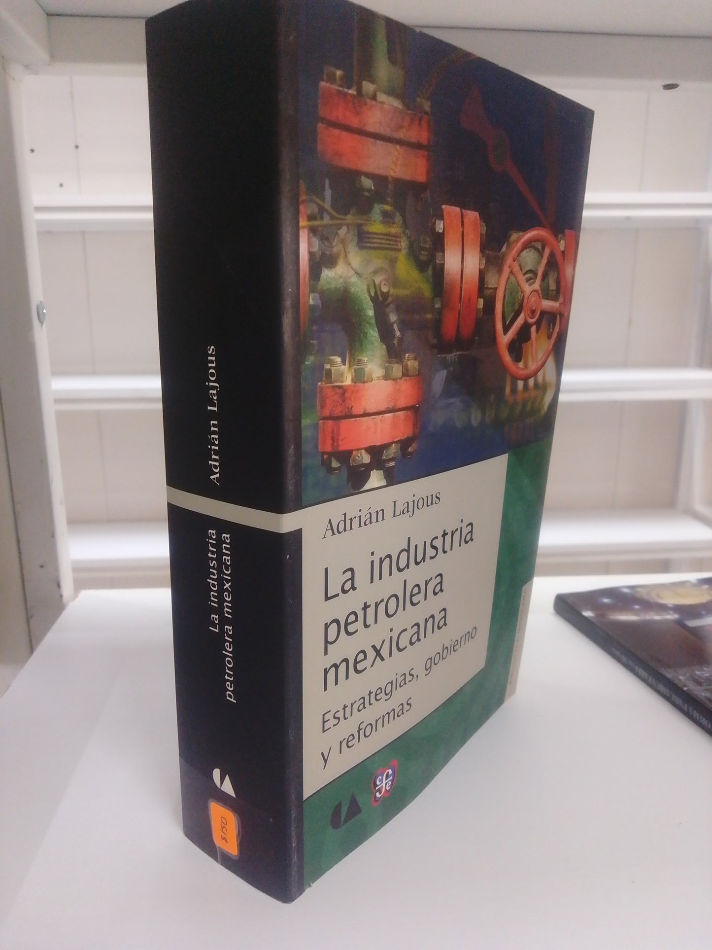 LA INDUSTRIA PETROLERA MEXICANA ESTRATEGIAS GOBIERNO Y REFORMAS ADRIAN LAJOUS USADO POLITICA JUAREZ 515