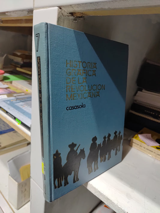 HISTORIA GRAFICA DE LA REVOLUCION MEXICANA 7 POR CASASOLA USADO HISTORIA JUAREZ