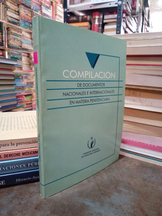 COMPILACION DE DOCUMENTOS NACIONALES E INTERNACIONALES EN MARERIA PENINTENCIARIA POR CNDDH USADO DERECHO ALDAMA