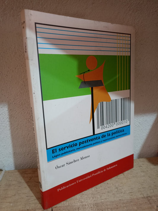 EL SERVICIO POSTVENTA DE LA POLITICA POR OSCAR SANCHEZ ALONSO USADO POLÍTICA LITERARIO 305