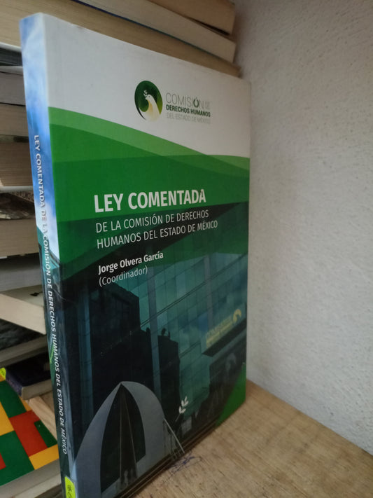 LEY COMENTADA DE LA COMISION DE DERECHOS HUMANOS DE ESTADO DE MEXICO POR JORGE OLVERA GARCIA USADO DERECHO LITERARIO 305