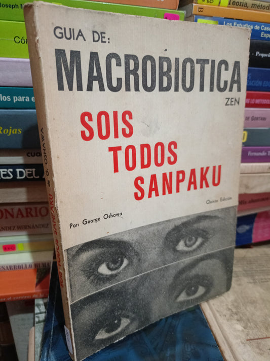 GUIA DE MACROBIOTICA ZEN SOIS TODOS SANPAKU POR GEORGE OSHAWA USADO S.PERSONAL LITERARIO 305