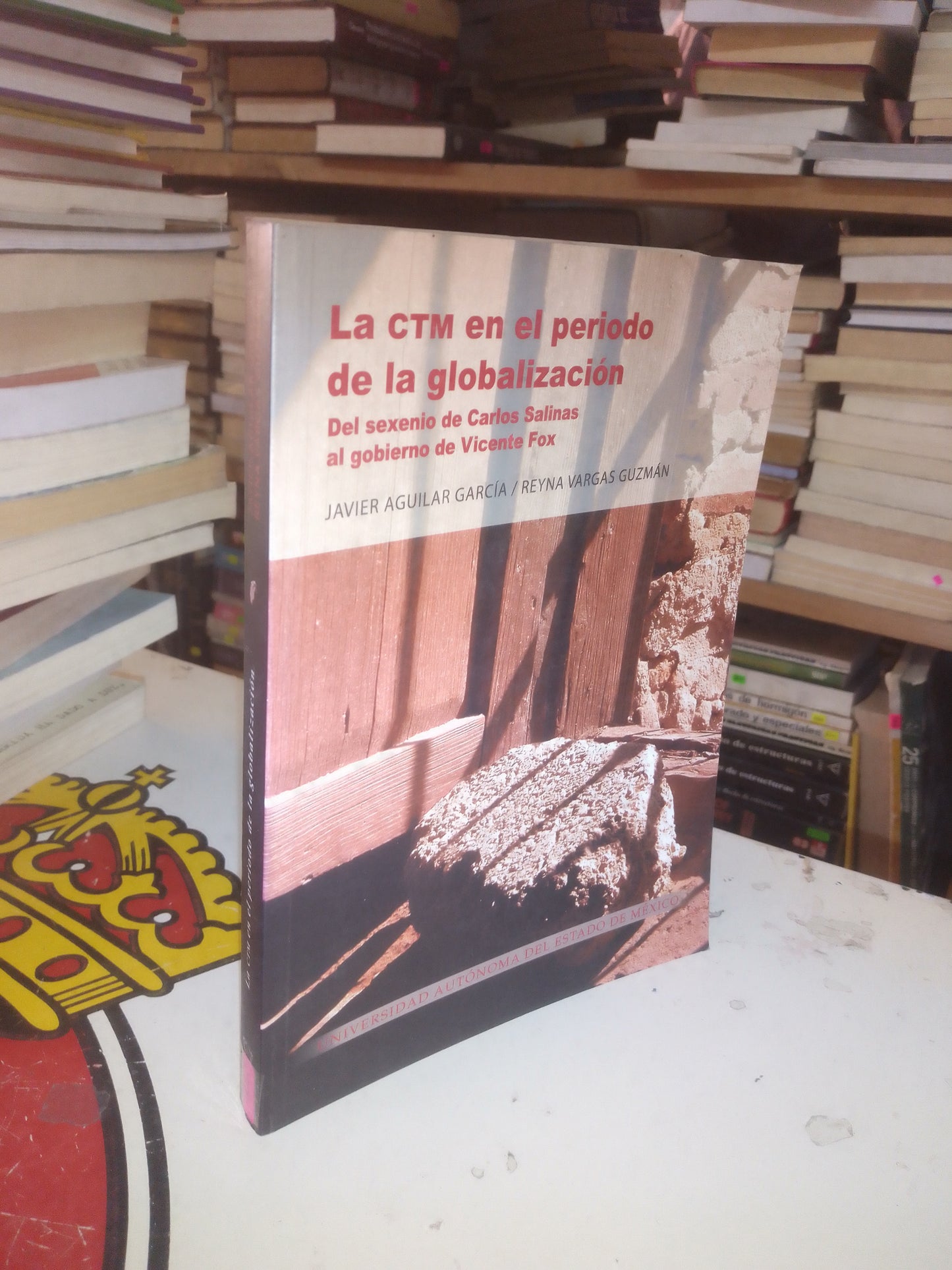 LA CTM EN EL PERÍODO DE LA GLOBALIZACIÓN: DEL SEXENIO DE CARLOS SALINAS AL GOBIERNO DE VICENTE FOX POR JAVIER AGUILAR GARCÍA Y REYNA VARGAS GUZMÁN USADO POLÍTICA LITERARIO 207