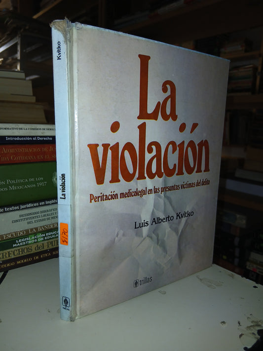 LA VIOLACIÓN: PERITACIÓN MEDICOLEGAL EN LAS PRESUNTAS VÍCTIMAS DEL DELITO POR LUIS ALBERTO KVITKO USADO DERECHO LITERARIO 207