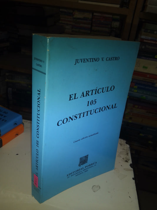 EL ARTÍCULO 105 CONSTITUCIONAL POR JUVENTINO V. CASTRO USADO DERECHO LITERARIO 207