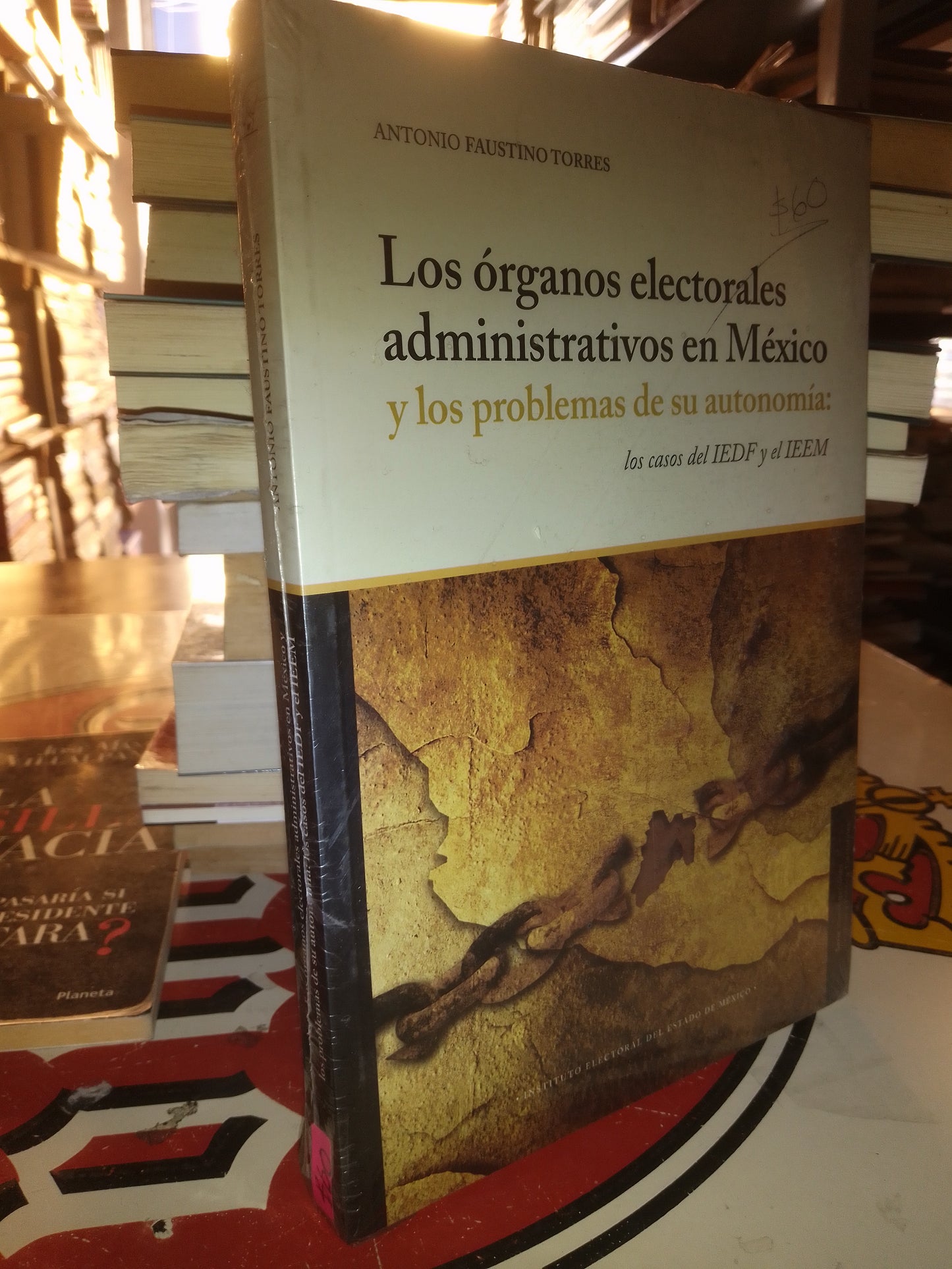 LOS ÓRGANOS ELECTORALES ADMINISTRATIVOS EN MÉXICO Y LOS PROBLEMAS DE SU AUTONOMÍA POR ANTONIO FAUSTINO TORRES USADO POLÍTICA LITERARIO 207