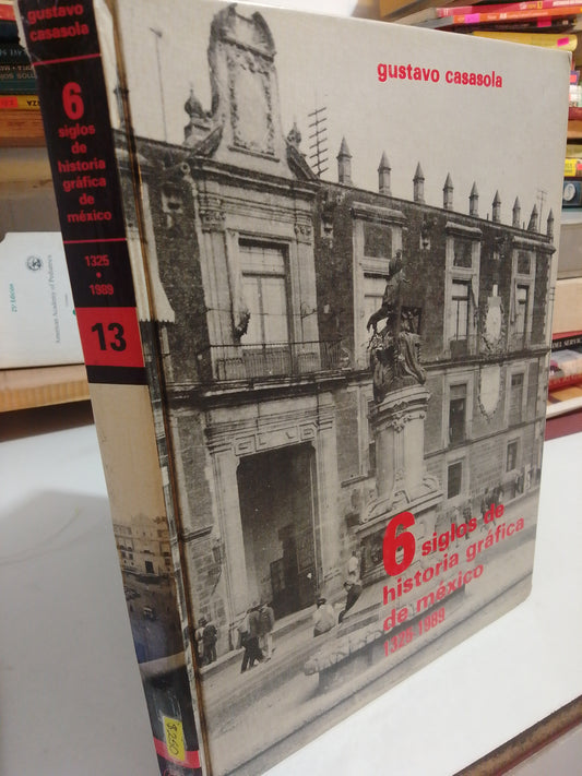 6 SIGLOS DE HISTORIA GRAFICA DE MEXICO POR GUSTAVO CASASOLA USADO HISTORIA JUAREZ