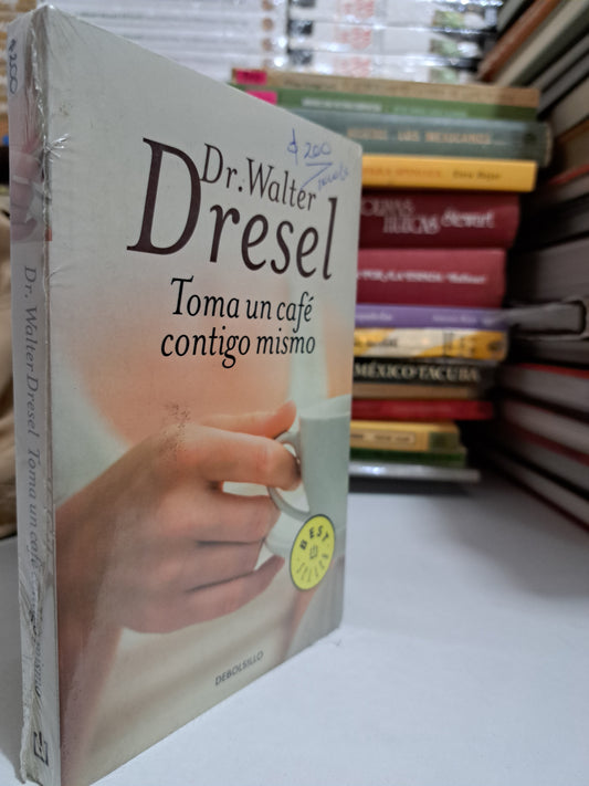 TOMA UN CAFÉ CONTIGO MISMO DR. WALTER DRESEL USADO NOVELA JUÁREZ