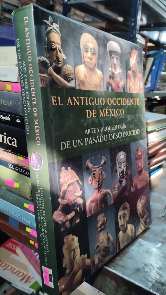 EL ANTIGUO OCCIDENTE DE MEXICO ARTE Y ARQUEOLOGIA DE UN PASADO DESCONOCIDO LIBRO USADO ARTE ALDAMA