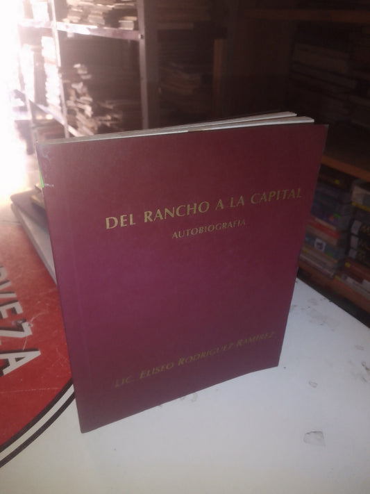 DEL RANCHO A LA CAPITAL (AUTOBIOGRAFÍA) POR ELISEO RODRÍGUEZ RAMÍREZ USADO HISTORIA LITERARIO 207