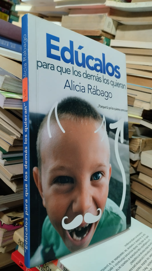 EDUCALOS PARA QUE LOS DEMAS LOS QUIERAN POR ALICIA RABAGO LIBRO USADO SUPERACION PERSONAL ALDAMA