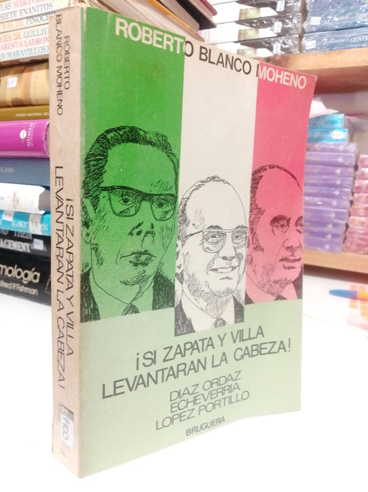 SI ZAPATA Y VILLA LEVANTARON LA CABEZA POR ROBERTO BLANCO MOHENO USADO HISTORIA JUÁREZ