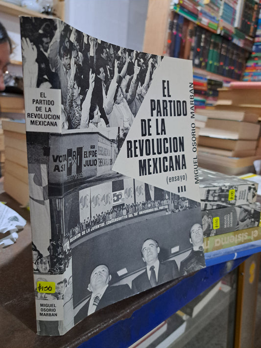 EL PARTIDO DE LA REVOLUCION MEXICANA ENSAYO I, II, III MIGUEL OSORIO MARBAN USADO POLÍTICA