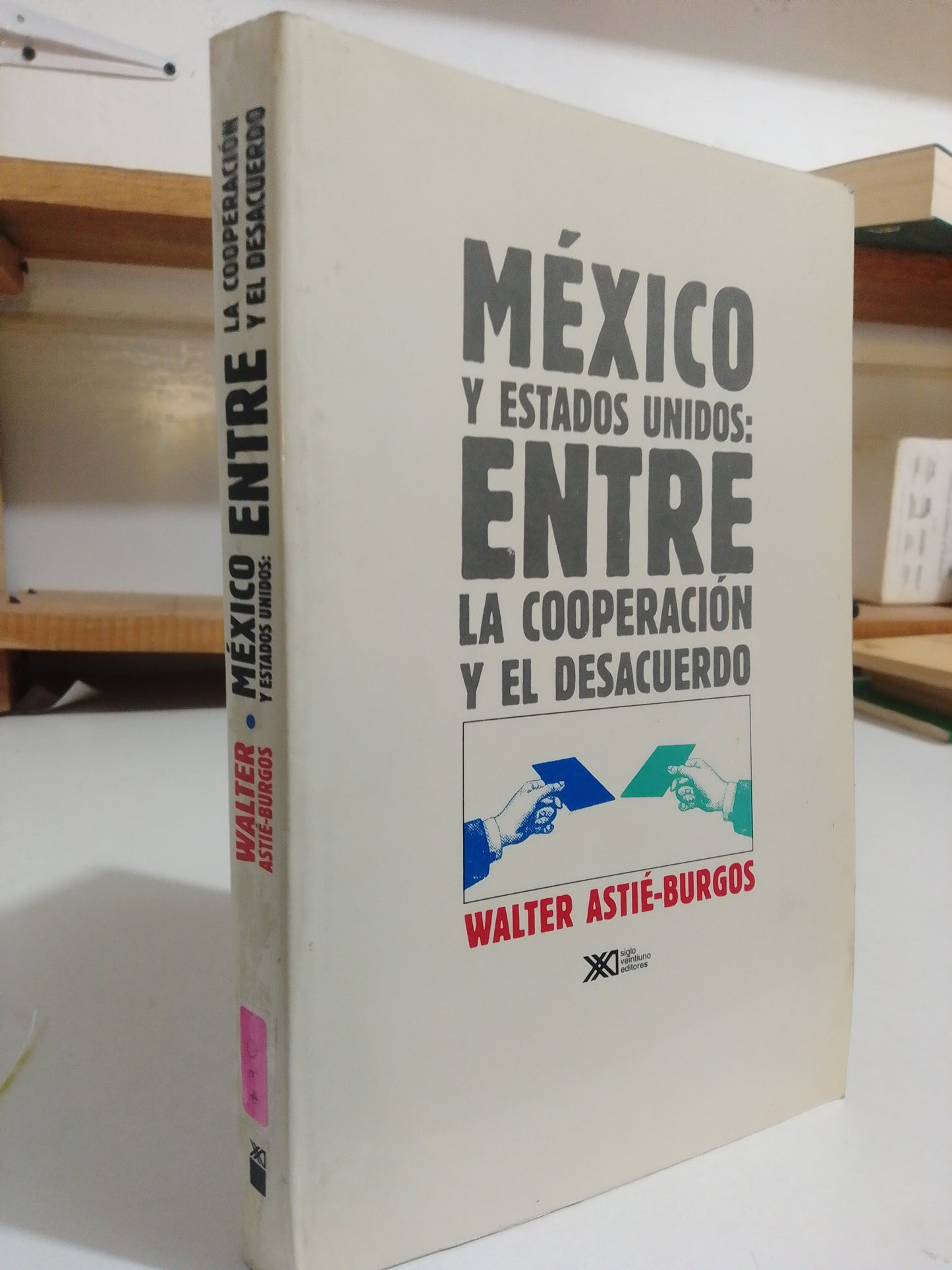 MEXICO Y ESTADOS UNIDOS ENTRE LA COOPERACION Y EL DESACUERDO POR WALTER ASTIE USADO POLITICA JUÁREZ