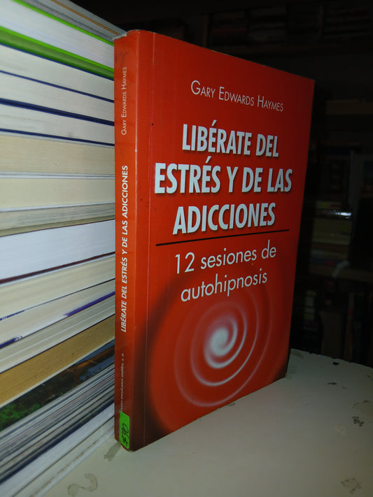 LIBÉRATE DEL ESTRÉS Y DE LAS ADICCIONES POR GARY EDWARDS HAYMES USADO SUPERACIÓN PERSONAL LITERARIO 207