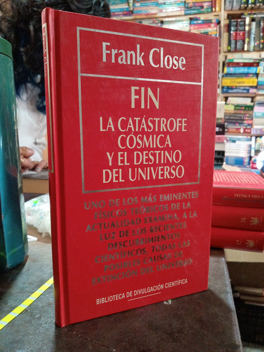 FIN LA CATASTROFE COSMICA Y EL DESTINO DEL UNIVERSO POR FRANK CLOSE USADO NOVELA ALDAMA
