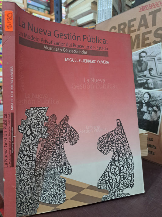 LA NUEVA GESTIÓN PUBLICA: UN MODELO PRIVATIZADOR DEL PROCEDER DEL ESTADO MIGUEL GUERRERO OLVERÁ USADO DERECHO LITERARIO 305